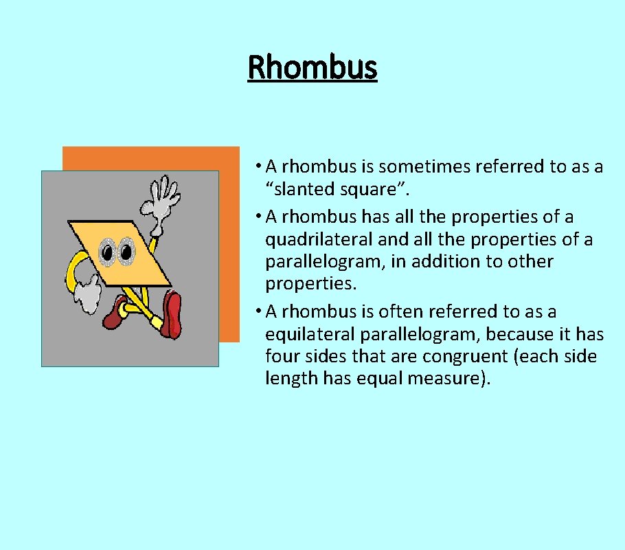 Rhombus • A rhombus is sometimes referred to as a “slanted square”. • A