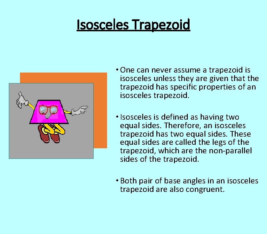 Isosceles Trapezoid • One can never assume a trapezoid is isosceles unless they are