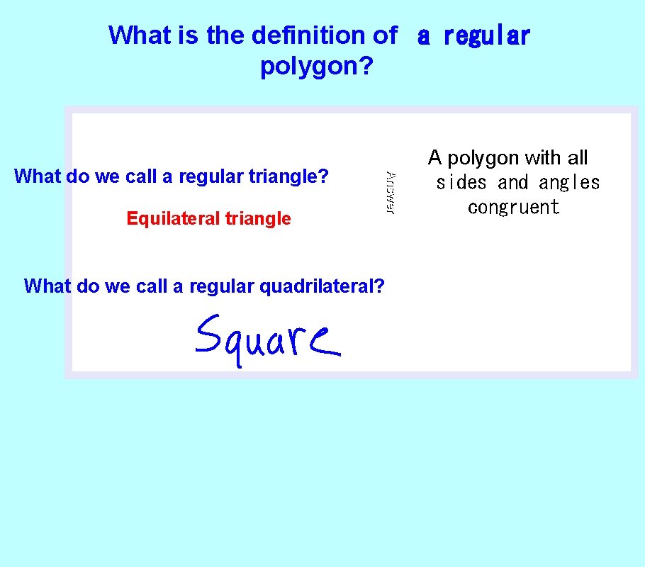 What is the definition of a regular polygon? Equilateral triangle Answer What do we