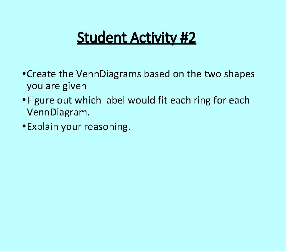Student Activity #2 • Create the Venn. Diagrams based on the two shapes you