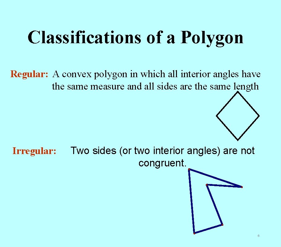 Classifications of a Polygon Regular: A convex polygon in which all interior angles have