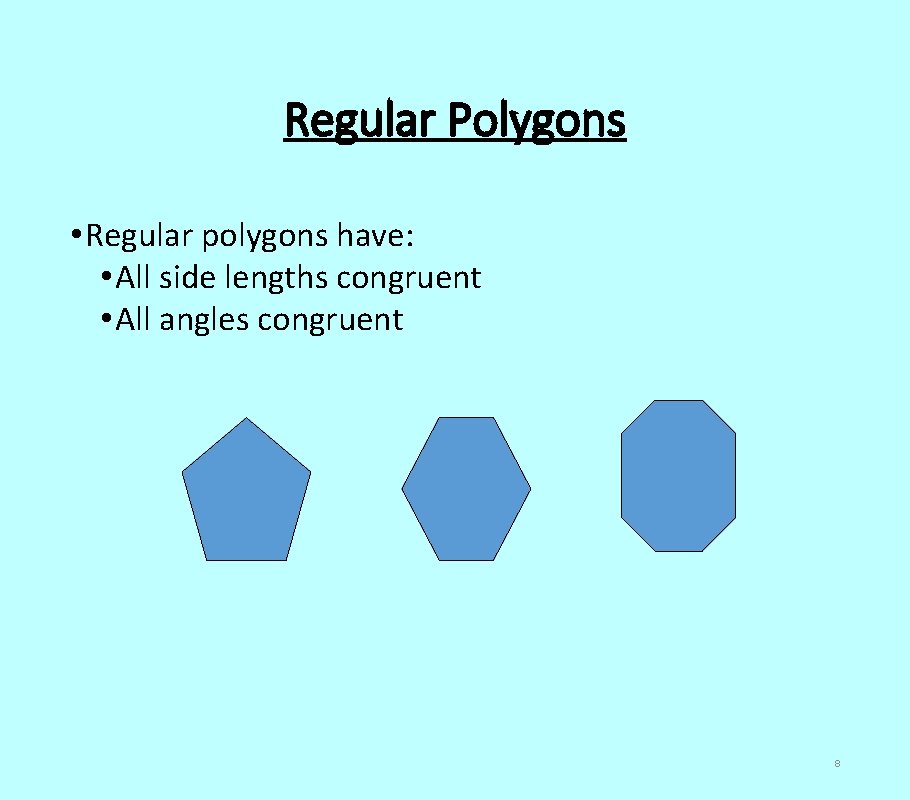 Regular Polygons • Regular polygons have: • All side lengths congruent • All angles