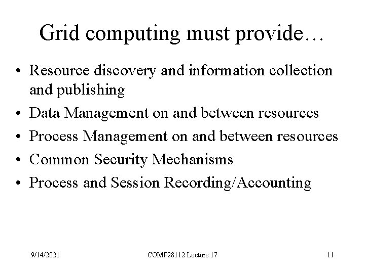 Grid computing must provide… • Resource discovery and information collection and publishing • Data