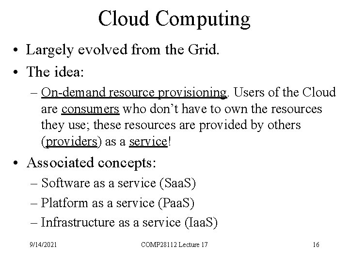 Cloud Computing • Largely evolved from the Grid. • The idea: – On-demand resource