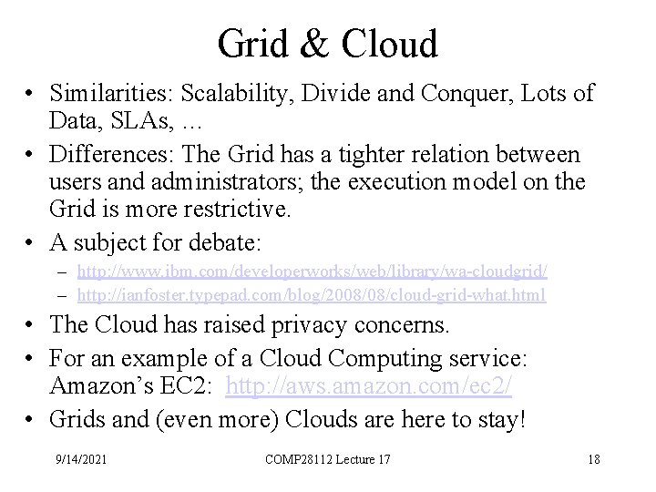 Grid & Cloud • Similarities: Scalability, Divide and Conquer, Lots of Data, SLAs, …