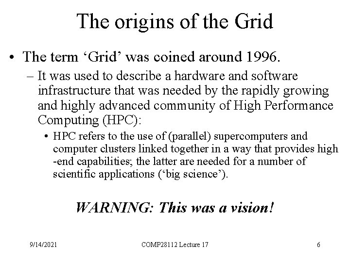 The origins of the Grid • The term ‘Grid’ was coined around 1996. –