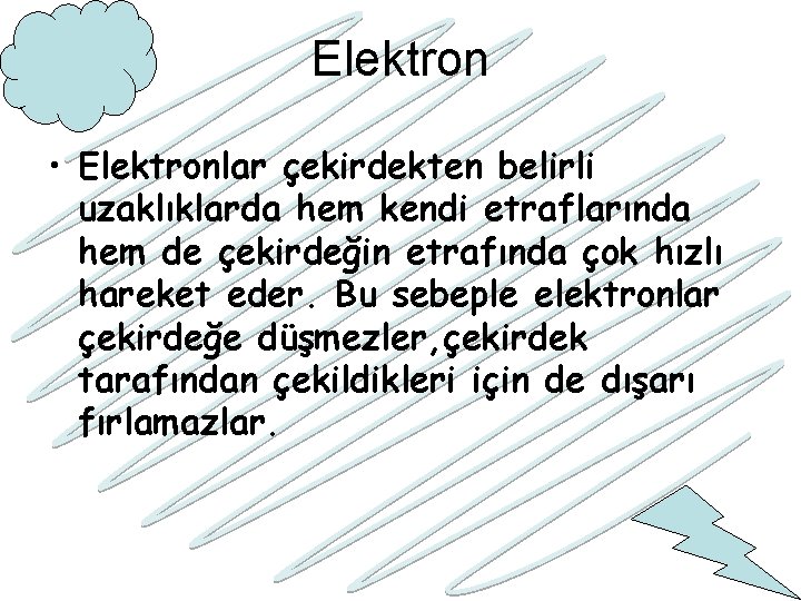 Elektron • Elektronlar çekirdekten belirli uzaklıklarda hem kendi etraflarında hem de çekirdeğin etrafında çok