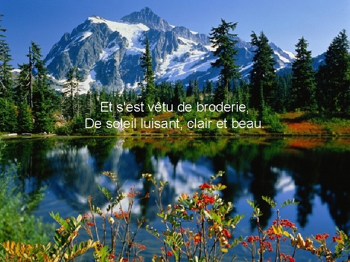 Et s'est vêtu de broderie, De soleil luisant, clair et beau. 