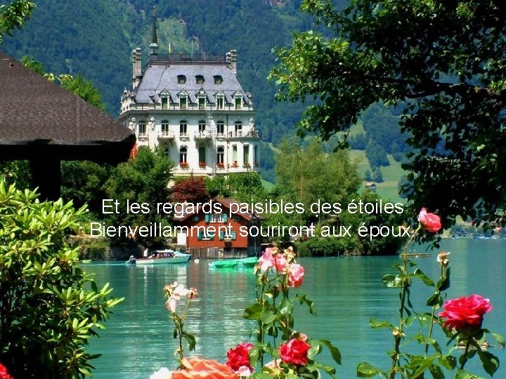 Et les regards paisibles des étoiles Bienveillamment souriront aux époux. 