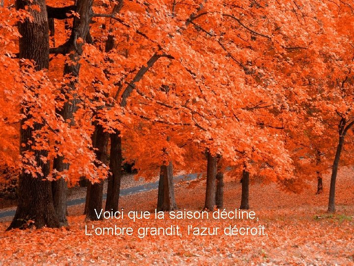 Voici que la saison décline, L'ombre grandit, l'azur décroît, 