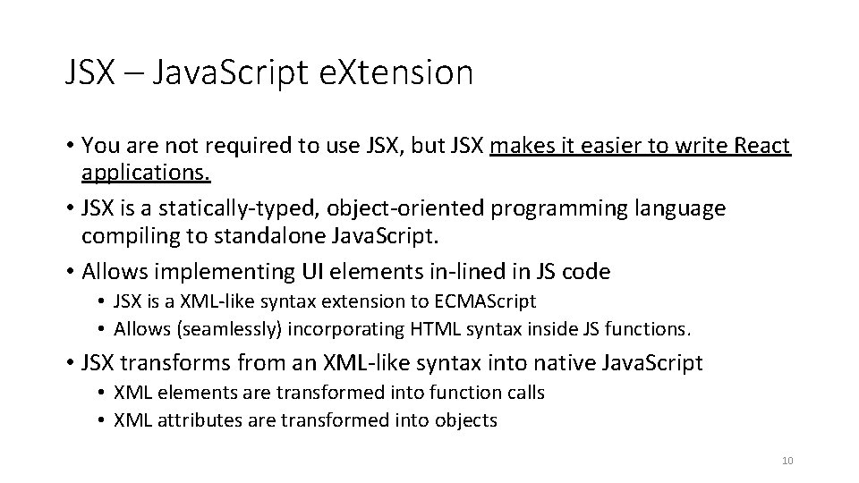 JSX – Java. Script e. Xtension • You are not required to use JSX,