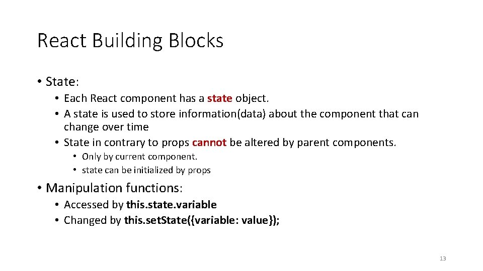 React Building Blocks • State: • Each React component has a state object. •