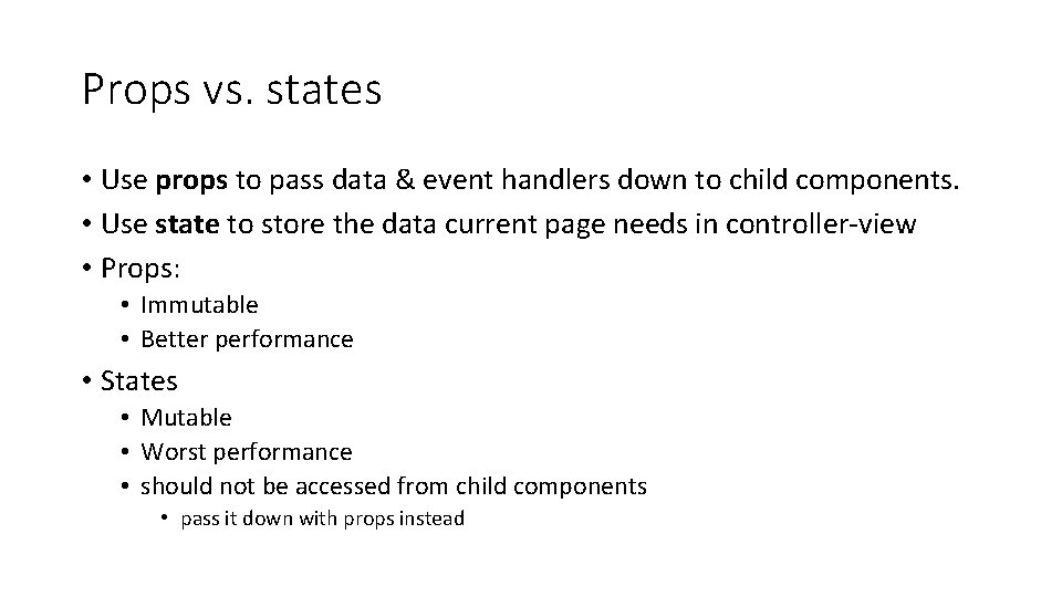 Props vs. states • Use props to pass data & event handlers down to