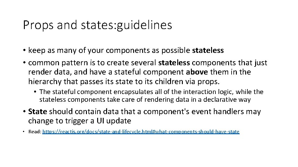 Props and states: guidelines • keep as many of your components as possible stateless