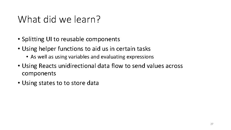 What did we learn? • Splitting UI to reusable components • Using helper functions