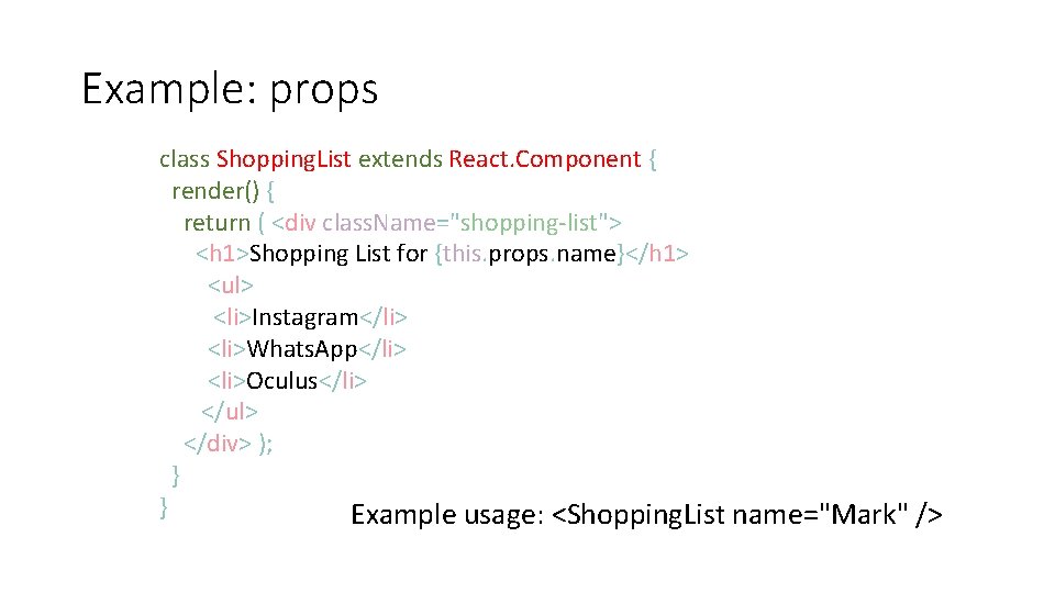 Example: props class Shopping. List extends React. Component { render() { return ( <div