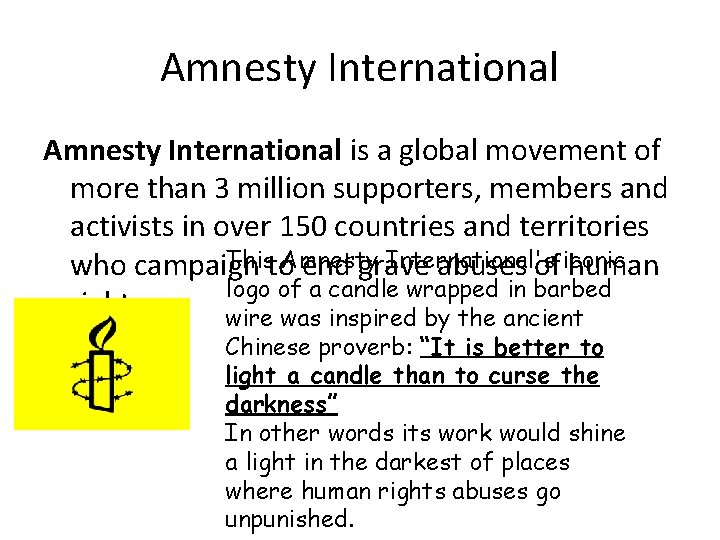 Amnesty International is a global movement of more than 3 million supporters, members and