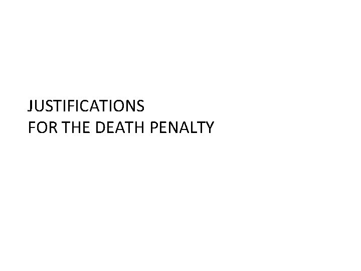 JUSTIFICATIONS FOR THE DEATH PENALTY 