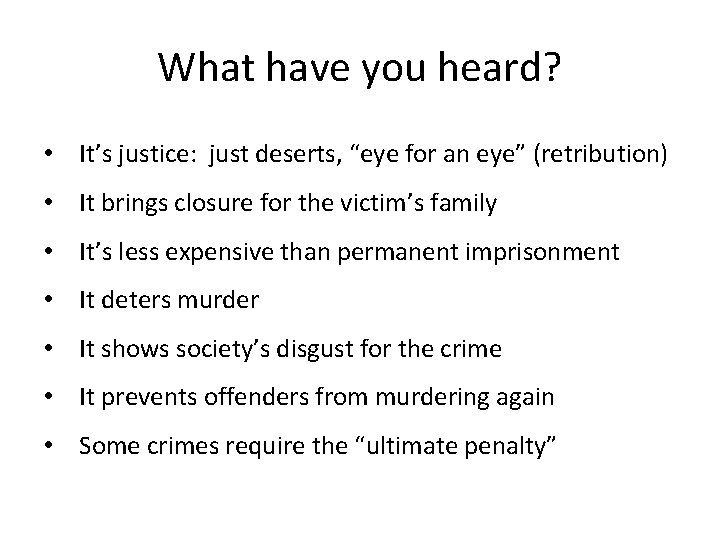 What have you heard? • It’s justice: just deserts, “eye for an eye” (retribution)