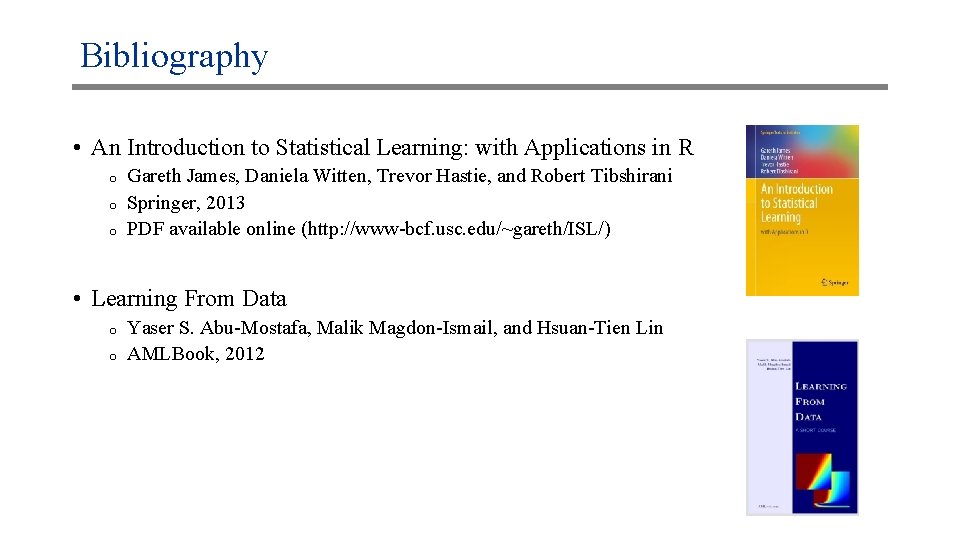 Bibliography • An Introduction to Statistical Learning: with Applications in R o o o