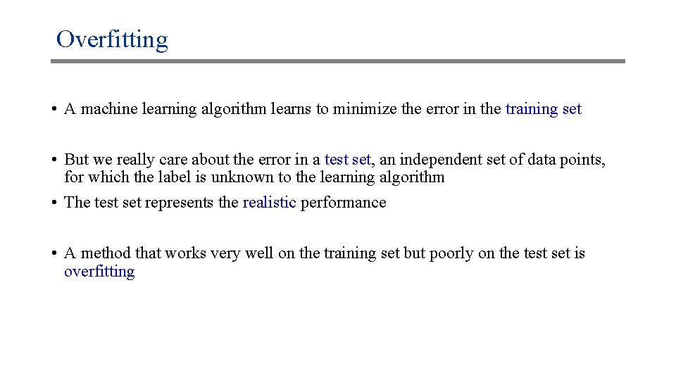 Overfitting • A machine learning algorithm learns to minimize the error in the training