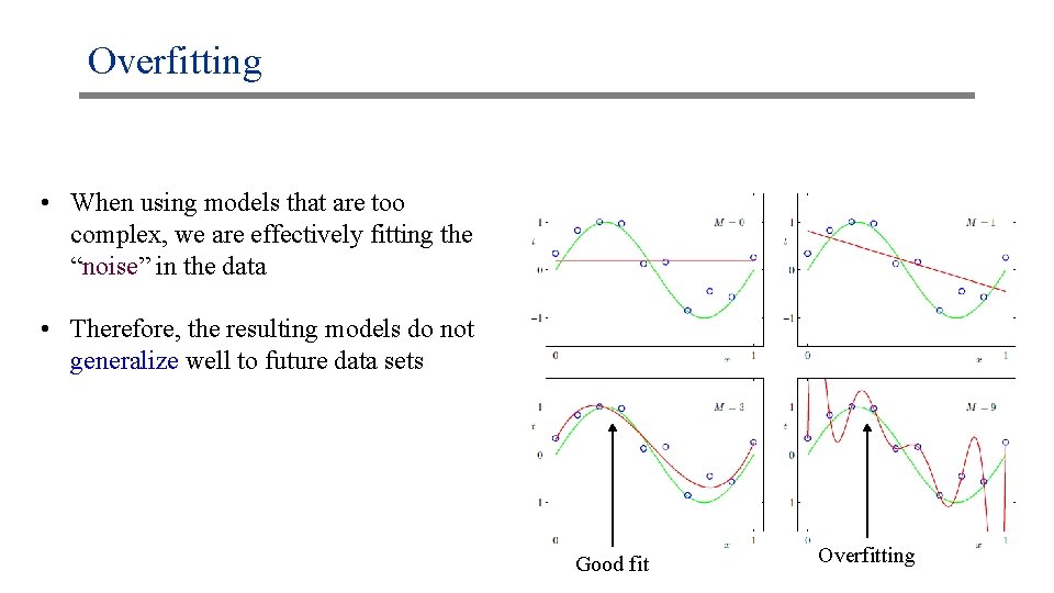 Overfitting • When using models that are too complex, we are effectively fitting the