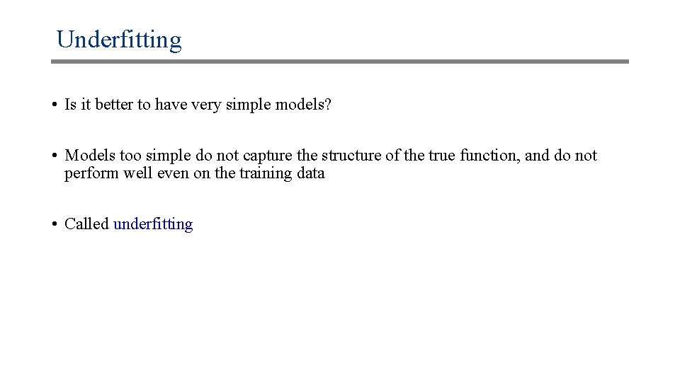 Underfitting • Is it better to have very simple models? • Models too simple