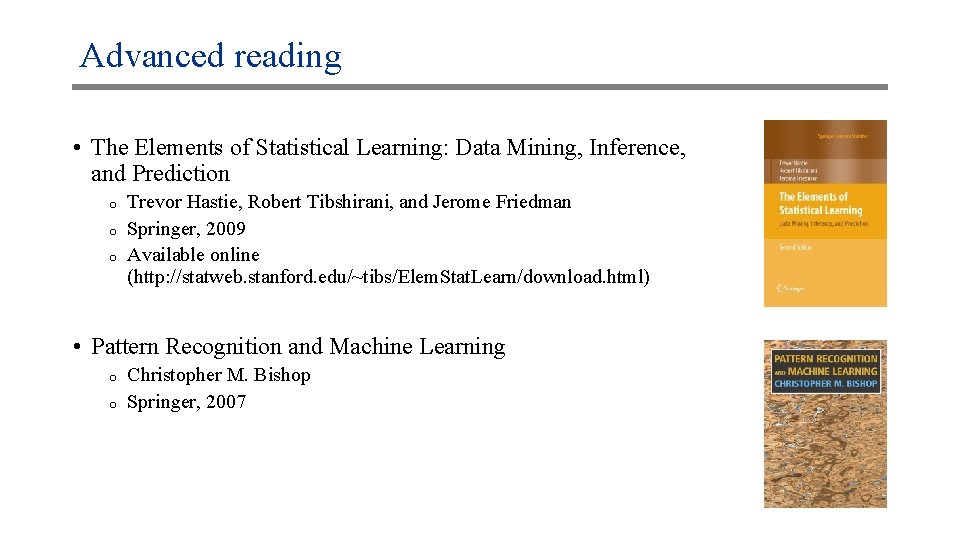 Advanced reading • The Elements of Statistical Learning: Data Mining, Inference, and Prediction o