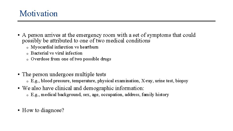 Motivation • A person arrives at the emergency room with a set of symptoms