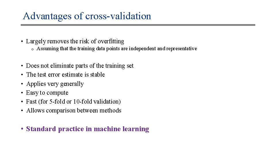 Advantages of cross-validation • Largely removes the risk of overfitting o • • •