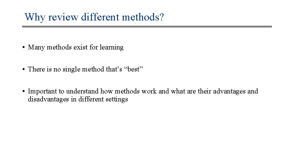 Why review different methods? • Many methods exist for learning • There is no