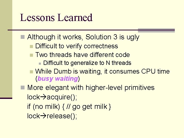 Lessons Learned n Although it works, Solution 3 is ugly n Difficult to verify