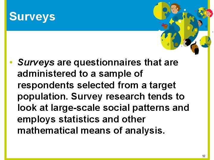 Surveys • Surveys are questionnaires that are administered to a sample of respondents selected