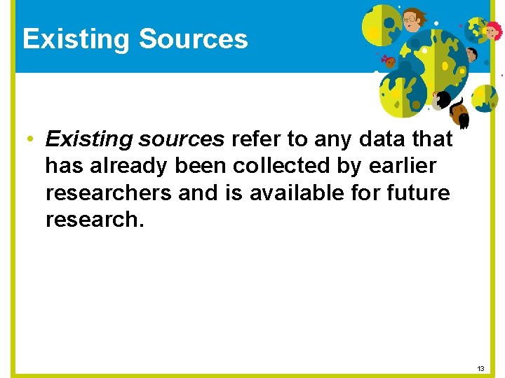 Existing Sources • Existing sources refer to any data that has already been collected