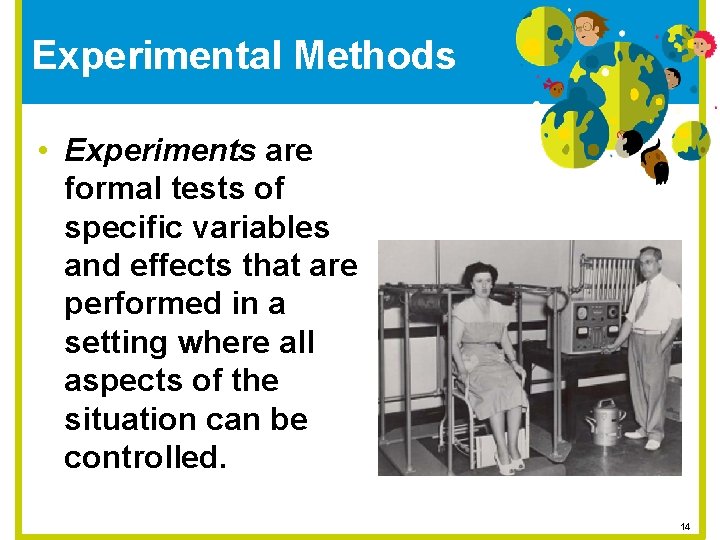 Experimental Methods • Experiments are formal tests of specific variables and effects that are