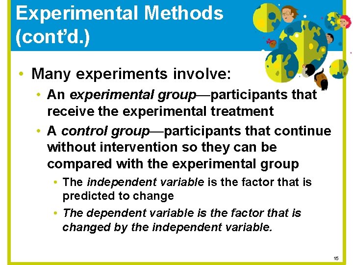 Experimental Methods (cont’d. ) • Many experiments involve: • An experimental group—participants that receive
