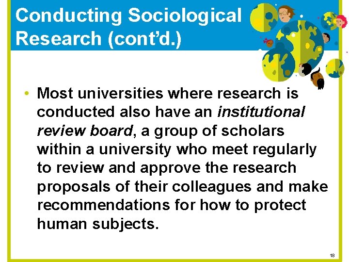 Conducting Sociological Research (cont’d. ) • Most universities where research is conducted also have