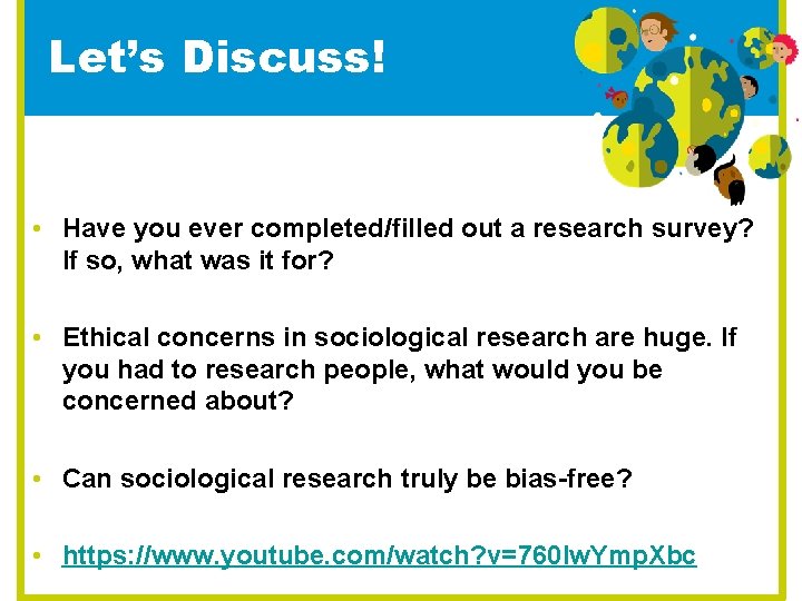 Let’s Discuss! • Have you ever completed/filled out a research survey? If so, what