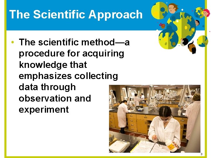 The Scientific Approach • The scientific method—a procedure for acquiring knowledge that emphasizes collecting