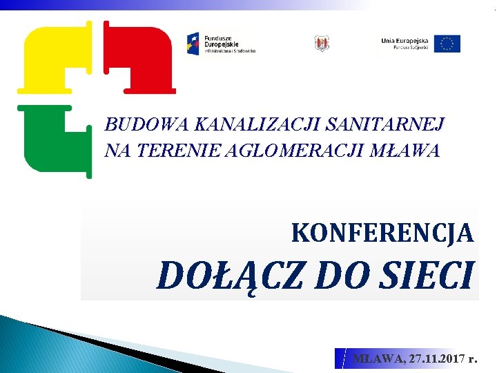 . BUDOWA KANALIZACJI SANITARNEJ NA TERENIE AGLOMERACJI MŁAWA KONFERENCJA DOŁĄCZ DO SIECI MŁAWA, 27.