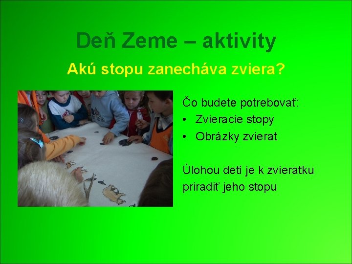 Deň Zeme – aktivity Akú stopu zanecháva zviera? Čo budete potrebovať: • Zvieracie stopy