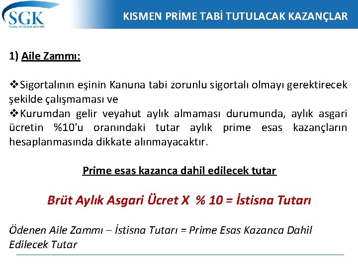 KISMEN PRİME TABİ TUTULACAK KAZANÇLAR 1) Aile Zammı: v. Sigortalının eşinin Kanuna tabi zorunlu