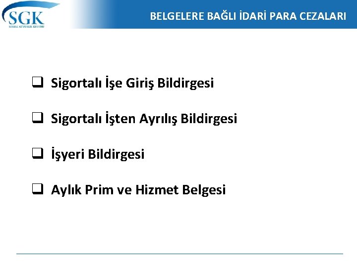 BELGELERE BAĞLI İDARİ PARA CEZALARI q Sigortalı İşe Giriş Bildirgesi q Sigortalı İşten Ayrılış BELGELERE BAĞLI İDARİ PARA CEZALARI q Sigortalı İşe Giriş Bildirgesi q Sigortalı İşten Ayrılış