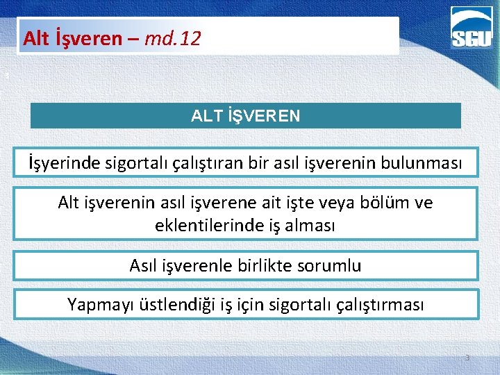 Alt İşveren – md. 12 3 ALT İŞVEREN İşyerinde sigortalı çalıştıran bir asıl işverenin