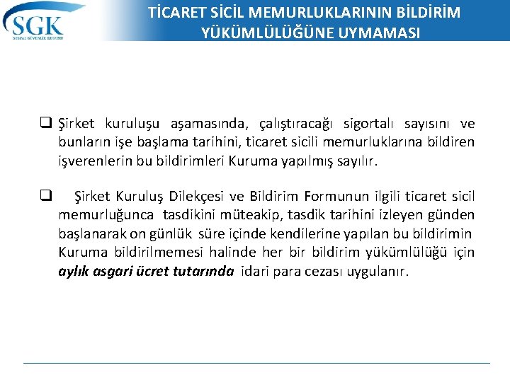 TİCARET SİCİL MEMURLUKLARININ BİLDİRİM YÜKÜMLÜLÜĞÜNE UYMAMASI q Şirket kuruluşu aşamasında, çalıştıracağı sigortalı sayısını ve