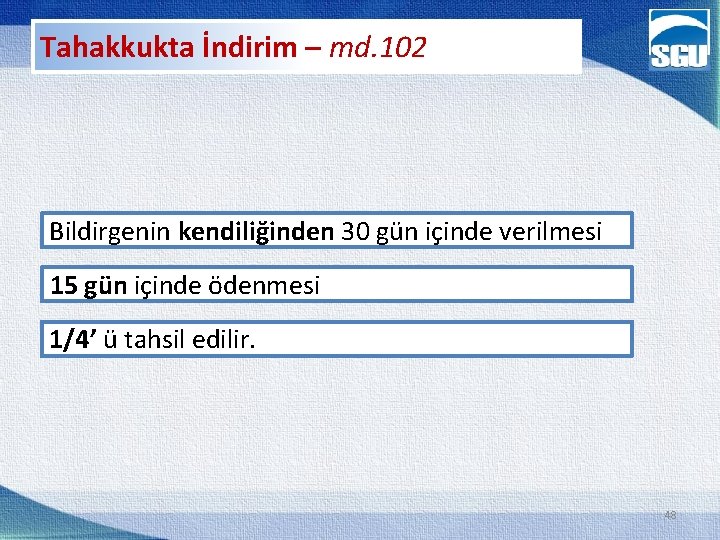 Tahakkukta İndirim – md. 102 Bildirgenin kendiliğinden 30 gün içinde verilmesi 15 gün içinde