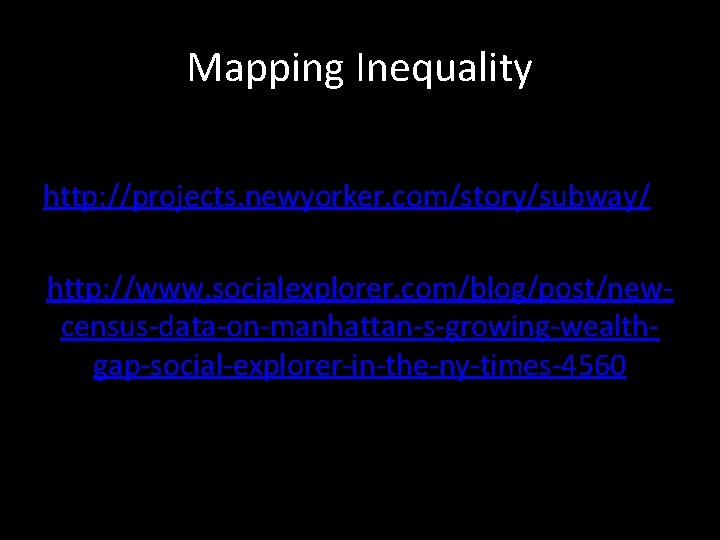 Mapping Inequality http: //projects. newyorker. com/story/subway/ http: //www. socialexplorer. com/blog/post/newcensus-data-on-manhattan-s-growing-wealthgap-social-explorer-in-the-ny-times-4560 