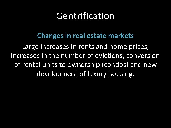 Gentrification Changes in real estate markets Large increases in rents and home prices, increases