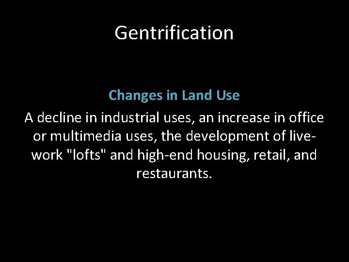 Gentrification Changes in Land Use A decline in industrial uses, an increase in office