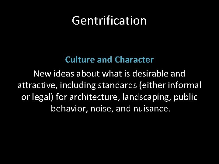 Gentrification Culture and Character New ideas about what is desirable and attractive, including standards